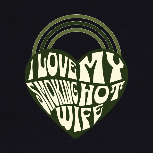 Green Heart I Love my Smoking Hot Wife by ArtcoZen